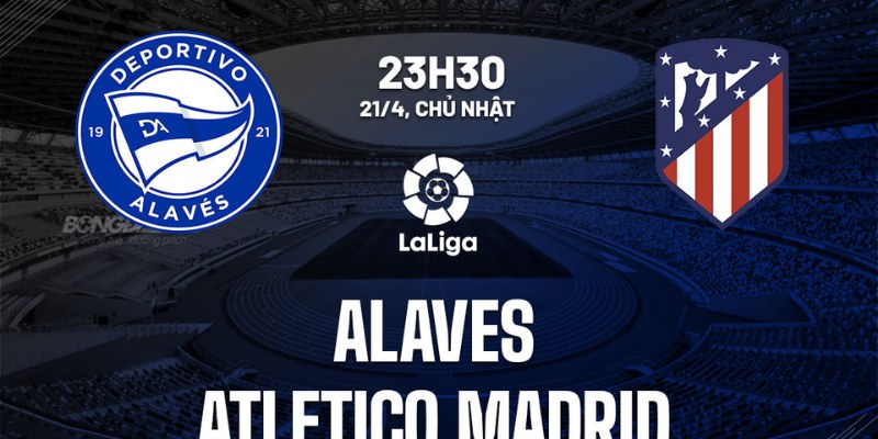 Tư Vấn Trận Alavés vs Atlético Madrid: Đại Chiến Tại Metropolitano 3 Alavés vs Atlético Madrid